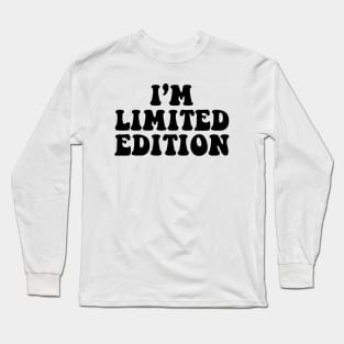 I'm limited edition - black text Long Sleeve T-Shirt